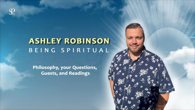 May be an image of 1 person, standing and text that says 'P ASHLEY ROBINSON BEING SPIRITUAL Philosophy, your Questions, Guests, and Readings'